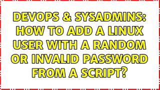 Celebrity DevOps & SysAdmins: How to add a linux user with a random or invalid password from a script? Profile