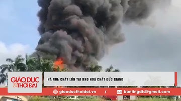 Hà Nội: Cháy lớn tại kho hóa chất Đức Giang