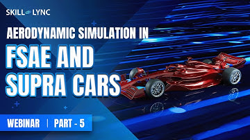 Aerodynamic Simulation in FSAE & SUPRA Cars (PART 5)|Skill-Lync