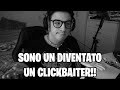 SONO DIVENTATO UN CLICKBAITER!!