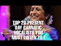 Top 20 present day carnatic vocalists