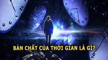 Bản chất của thời gian là gì?  | Khoa Học và Khám Phá