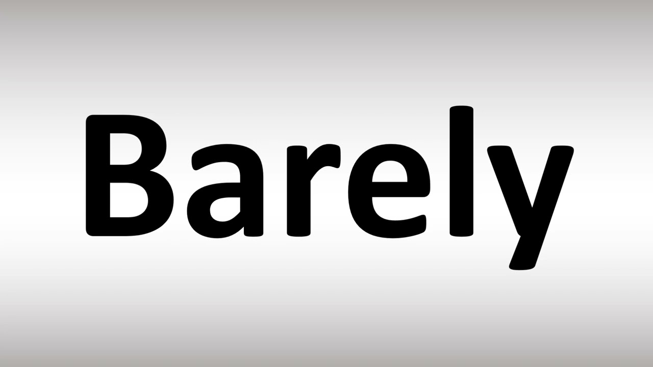 How To Pronounce Barely