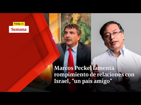 Marcos Peckel LAMENTA rompimiento de relaciones con Israel, &quot;un país amigo&quot; | Vicky en Semana