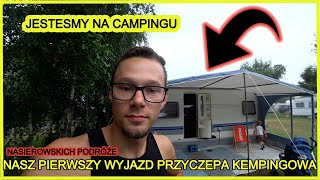 PIERWSZY WYJAZD PRZYCZEPA KEMPINGOWĄ!!! | UCZYMY SIE KARAWANINGU | NASIEROWSKICH PODRÓŻEvlog