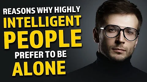 Reasons Why Highly Intelligent People Prefer to be Alone