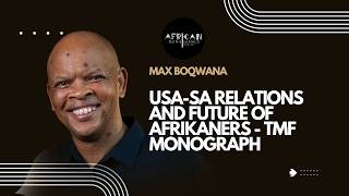 Max Boqwana: USA-SA Relations and Future of Afrikaners - TMF Monograph Max Boqwana: USA-SA Relations and Future of Afrikaners - TMF Monograph