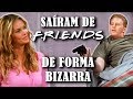 7 PERSONAGENS DE F.R.I.E.N.D.S QUE SAÍRAM DA SÉRIE DE FORMA BIZARRA