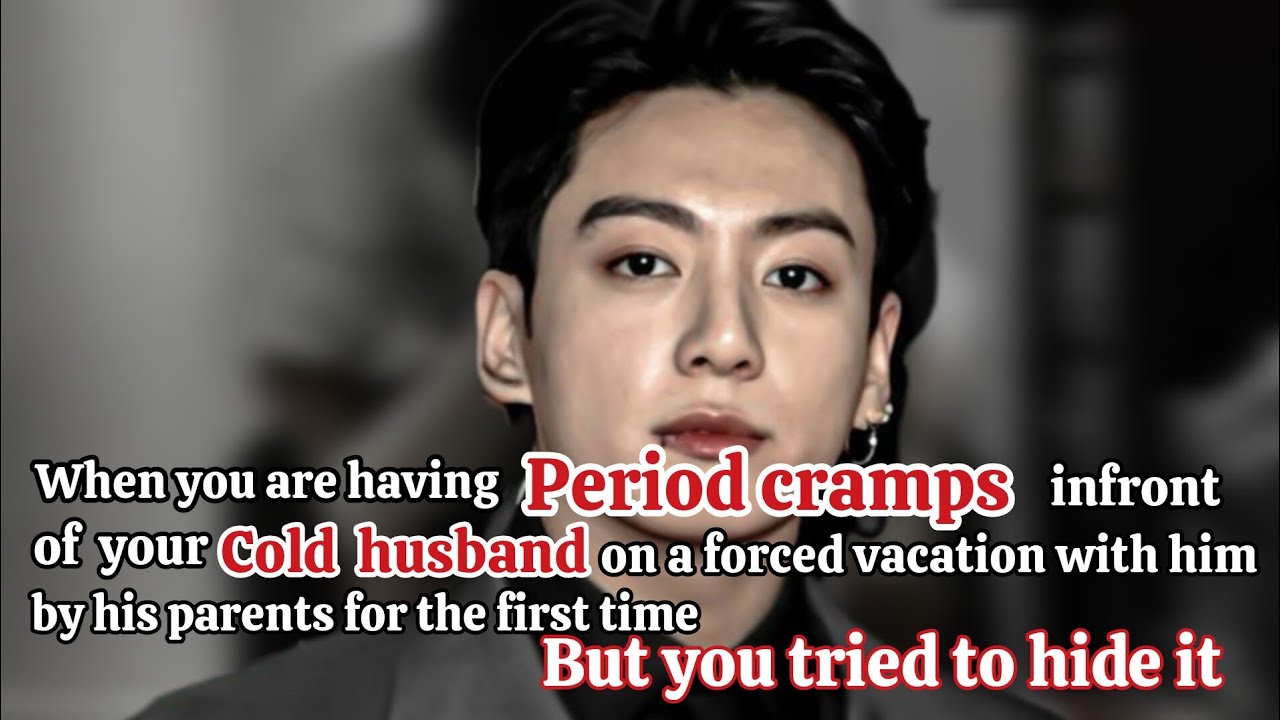 When you are having bad period cramps infront of your cold arranged husband for the first time/JK FF