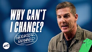 Why Can’t I Change?  Greater Reward Part 2