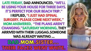 My Father Claimed My House For His Beach Trip- Just 3 Days After My Spinal Surgery.When I Refuse...