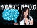 Moravec's Paradox - Why are machines so smart, yet so dumb?