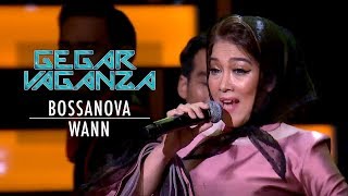 WANN - BOSSANOVA | GEGAR VAGANZA 2019 | MINGGU 1