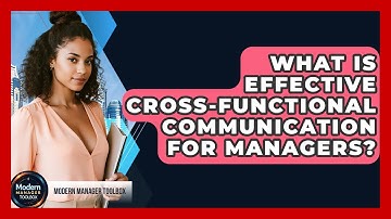 What Is Effective Cross-functional Communication For Managers? - Modern Manager Toolbox