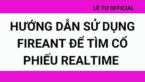 Chứng khoán| HƯỚNG DẪN SỬ DỤNG FIREANT ĐỂ TÌM CỔ PHIẾU REALTIME| Lê Tư Official