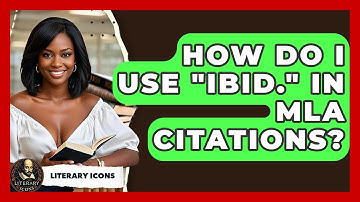 How Do I Use "Ibid." In MLA Citations? - Literary Icons