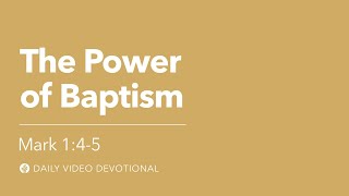 The Power of Baptism | Mark 1:4-5 | Our Daily Bread Video Devotional