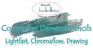 Comparing Derwent Pencils - Drawing  - Lightfast  Chromaflow