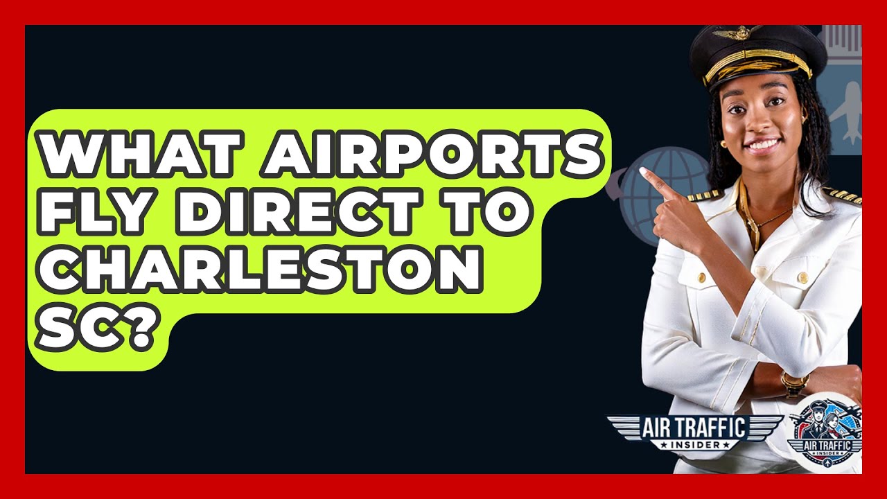 What Airports Fly Direct To Charleston SC? - Air Traffic Insider