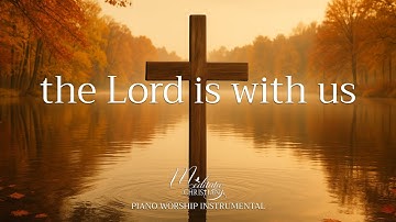 The Lord is with Us: 1 Hour Soft Piano Worship Music | Prayer, Meditation, Relaxing Music