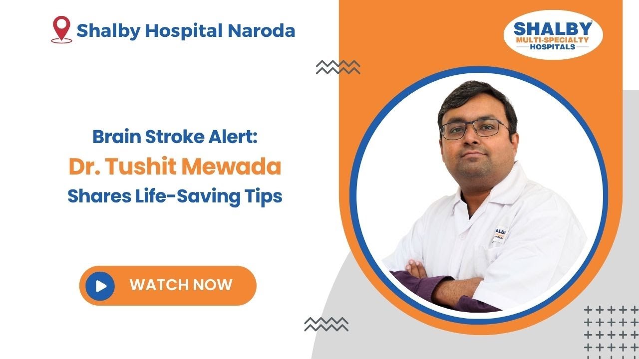 Brain Stroke Alert: Dr. Tushit Mewada Shares Life-Saving Tips | Shalby Hospital Naroda