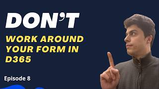 ❌ Don’t Work Around Your Form in D365 ❌ Don’t Work Around Your Form in D365