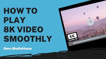 How to Play 8K Video Smoothly | Nero MediaHome Tutorial