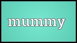 Video shows what mummy means. a substance used in medicine, prepared
from mummified flesh.. pulp.. an embalmed corpse wrapped linen
bandages for burial,...