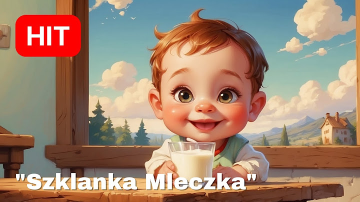 Piosenka o Mleku "Szklanka Mleczka" - Piosenka dla Dzieci