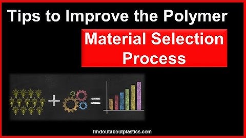 Tips to Improve the Polymer Material Selection Process