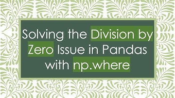 Solving the Division by Zero Issue in Pandas with np.where