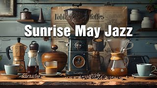 Sunrise May Jazz - Relaxing with Smooth Jazz Music & Positive Rhythmic Bossa Nova