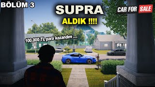 Supra Aldık, 100 BİN TL PARA KAZANDIK - Car For Sale Simulator 2023 #3. Bölüm