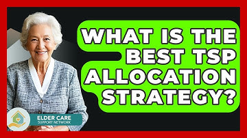 What Is The Best TSP Allocation Strategy? - Elder Care Support Network