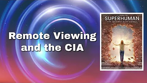 Superhuman: The Invisible Made Visible - Remote Viewing and the CIA