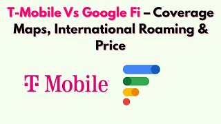 T-Mobile Vs Google Fi (2026) – Coverage Maps, International Roaming & Price