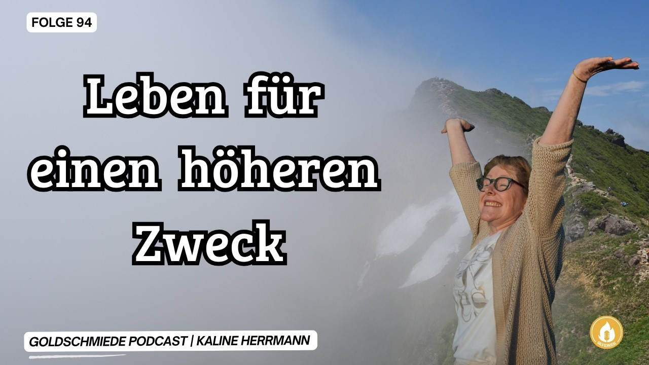 Leben für einen höheren Zweck | Folge 94 | Kaline Herrmann | Goldschmiede Podcast