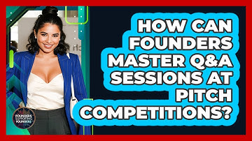 How Can Founders Master Q&A Sessions At Pitch Competitions? - Founders Supporting Founders