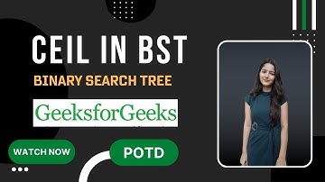 Ceil in BST || GeeksforGeeks || Problem of the Day