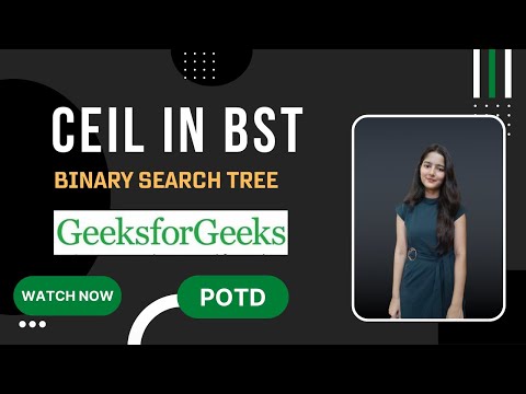 Ceil in BST || GeeksforGeeks || Problem of the Day