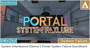 [PORTAL 2 MOD] Portal: System Failure  - Soundtrack | System Interference (DEMO)