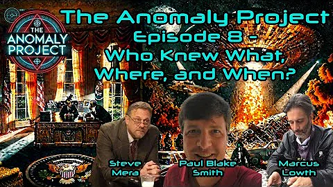 The Anomaly Project - Episode 8 - WHO KNEW WHAT, WHERE, AND WHEN? (with PAUL BLAKE SMITH)