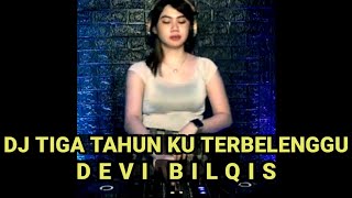 DJ TIGA TAHUN KU TERBELENGGU || DJ DEVI BILQIS TERBARU 2022