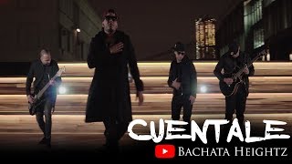 Bachata Heightz - Cuentale ft. Manny Manz