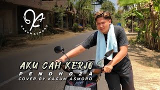 AKU CAH KERJO ( PENDHOZA ) | Cover By Kagum Asmoro | Dek Lungoku Ra Keget Cidro