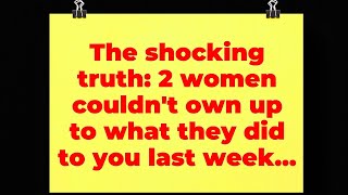 The shocking truth: 2 women couldn't own up to what they did to you last week... Universe