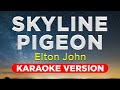 Skyline pigeon  elton john hq karaoke version with lyrics