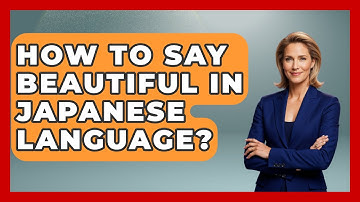 How To Say Beautiful In Japanese Language? - The Language Library