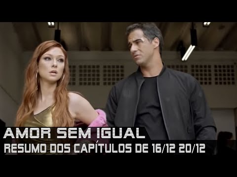 Amor Sem Igual - Resumo de 16 a 20 de dezembro de 2019