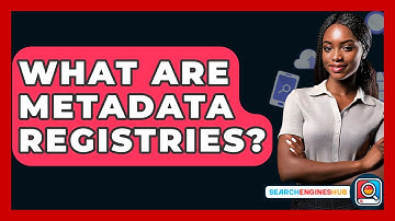 What Are Metadata Registries? - SearchEnginesHub.com